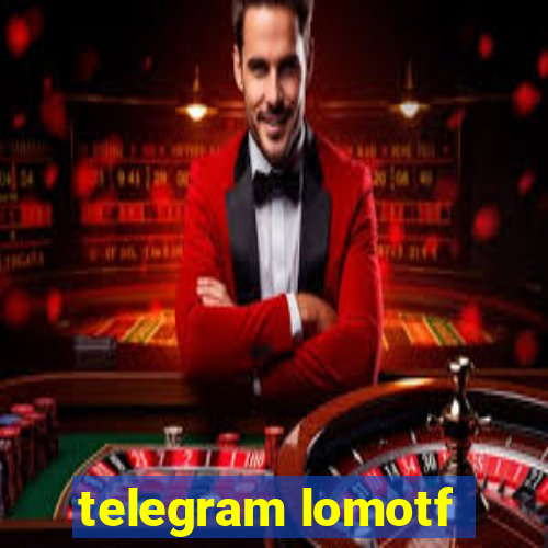 telegram lomotf